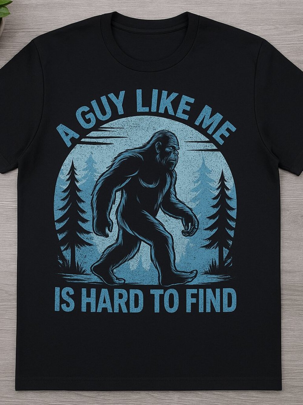 A Guy Like Me Is Hard To Find Funny Bigfoot T-Shirt
